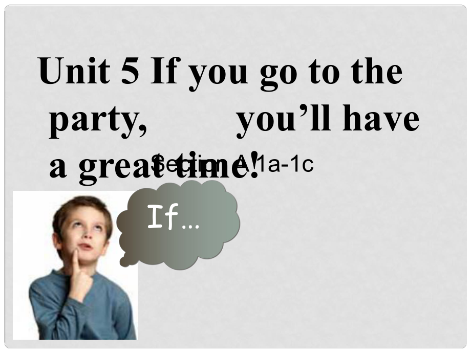 八年級(jí)英語(yǔ)下冊(cè) Unit 5 ：If you go to the partyyou’ll have a great time!Section A 1a1c課件 人教新目標(biāo)版_第1頁(yè)