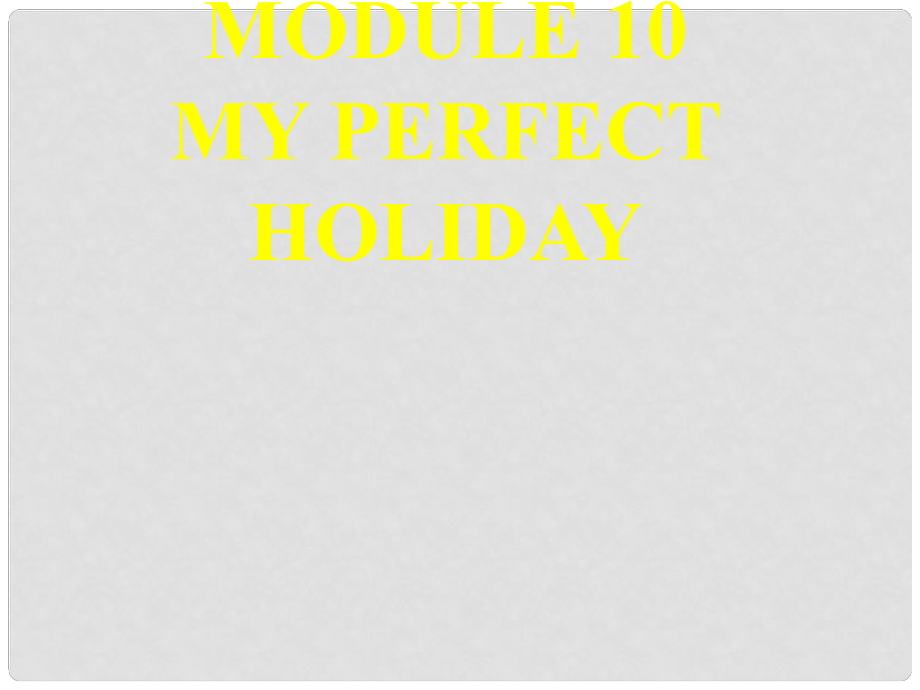 初中八年級(jí)英語下module10 My perfect holiday課件_第1頁