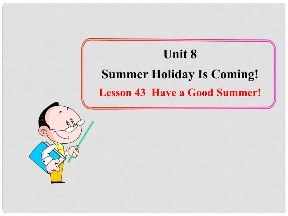 七年級(jí)英語(yǔ)下冊(cè) Unit 8 Summer Holiday Is Coming Lesson 43課件 （新版）冀教版_第1頁(yè)