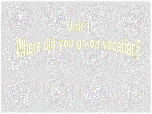 江西省上饒縣清水中學(xué)八年級英語上冊 Unit 1 Where did you go on vacation Section B（3aSelf Check）課件 （新版）人教新目標(biāo)版