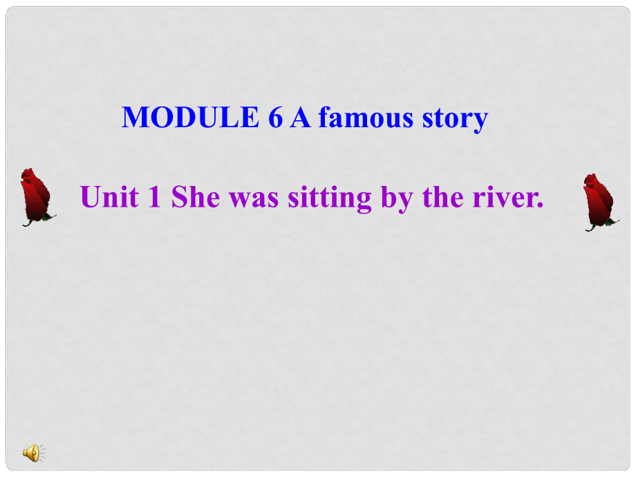 八年級(jí)英語(yǔ)上冊(cè) Module 6 Unit 1 She was sittingthe river課件 外研版_第1頁(yè)