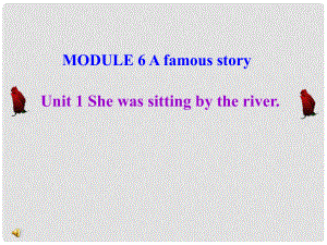 八年級英語上冊 Module 6 Unit 1 She was sittingthe river課件 外研版