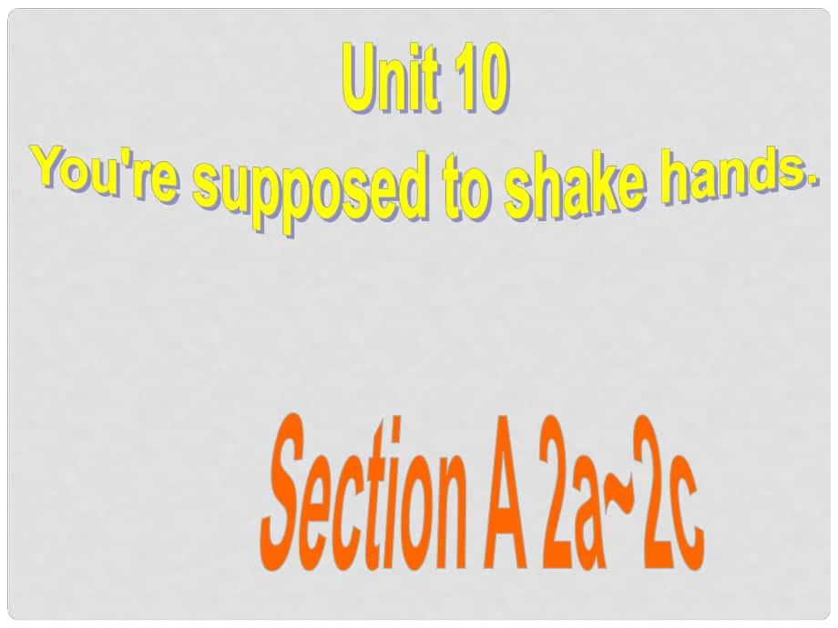 陜西省漢中市佛坪縣初級中學(xué)九年級英語全冊 Unit 10 You’re supposed to shake hands Section A（2a2c）課件 （新版）人教新目標(biāo)版_第1頁