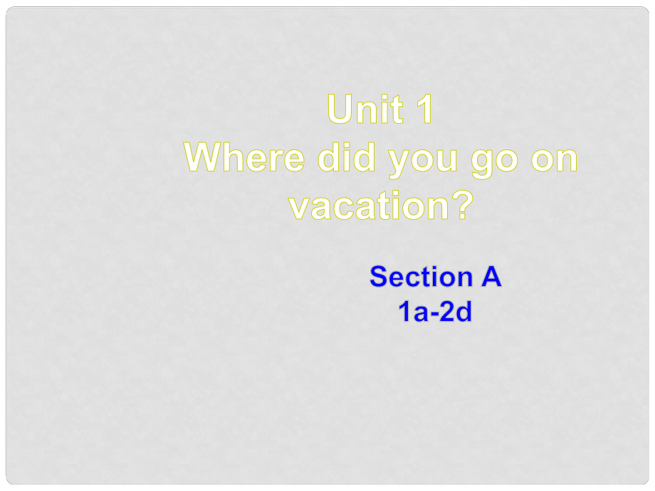 八年级英语上册 Unit 1 Where did you go on vacation Section A 1a2d课件 （新版）人教新目标版_第1页