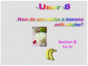 八年級(jí)英語上冊 Unit 8 How do you make a banana milk shake Section B 1a1e課件 （新版）人教新目標(biāo)版