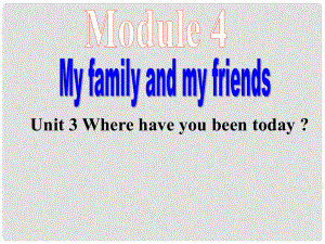 八年級英語Module 4 My Family and friends Unit3 Where have you been today？課件外研版