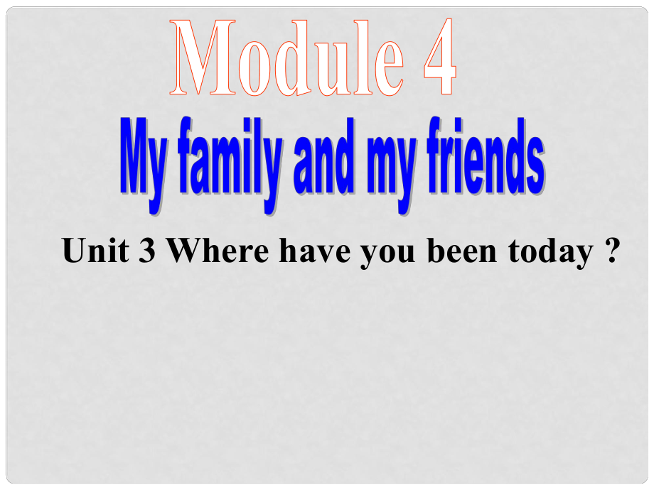 八年級英語Module 4 My Family and friends Unit3 Where have you been today？課件外研版_第1頁