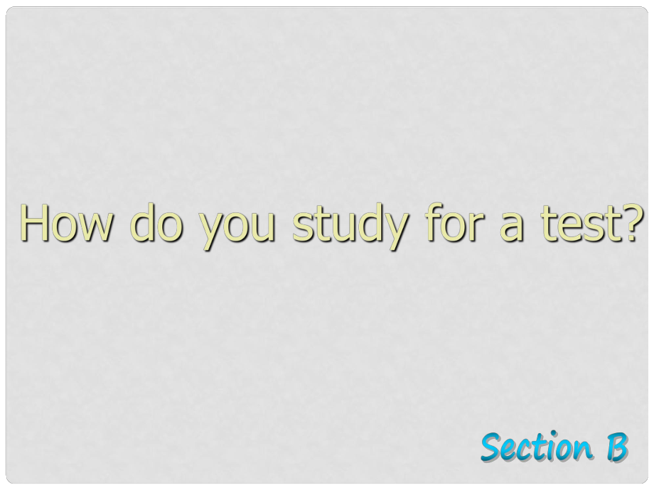 九年级英语 How do you study for a testsection B课件 人教新目标版_第1页