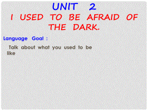 廣西東興市江平中學(xué)九年級(jí)英語(yǔ)全冊(cè) Unit 2 I used to be afraid of the dark課件2 人教新目標(biāo)版