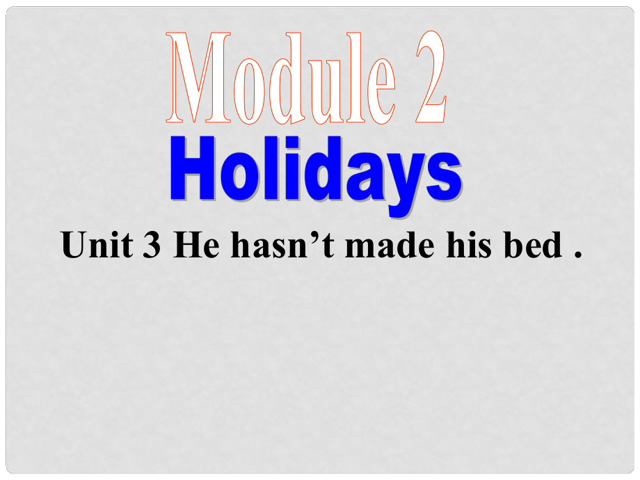 八年級(jí)英語(yǔ)Module 2 Holidays Unit 3 He hasn’t made his bed課件外研版_第1頁(yè)