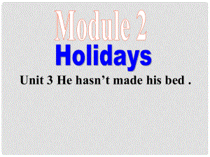 八年級(jí)英語(yǔ)Module 2 Holidays Unit 3 He hasn’t made his bed課件外研版