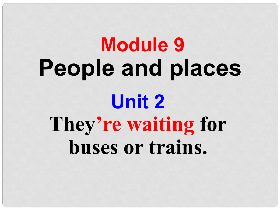 浙江省衢州市開化縣池淮鎮(zhèn)初級中學七年級英語上冊 Module 9 People and places Unit 2 They’re waiting for buses or trains課件 （新版）外研版_第1頁