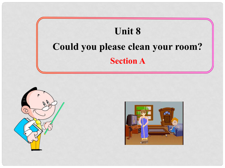 七年級英語下冊 Unit 8 Could you please clean your room Section AB課件 魯教版_第1頁