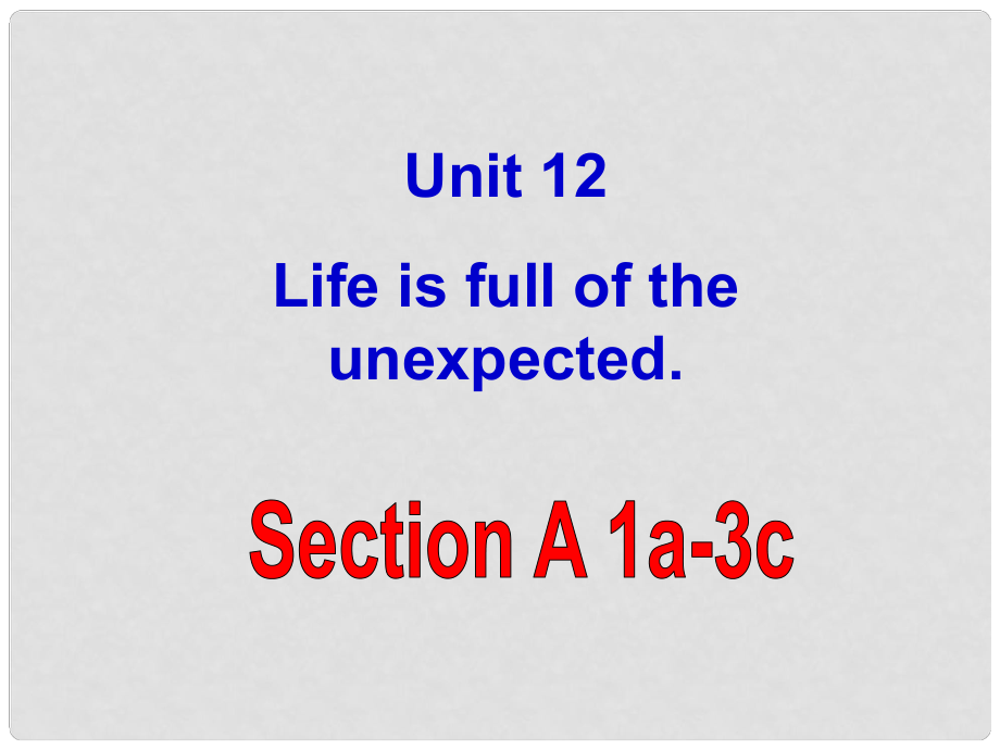 浙江省紹興縣楊汛橋鎮(zhèn)中學(xué)九年級英語全冊《Unit 12 Life is full of the unexpected》（Section A 1）課件 （新版）人教新目標(biāo)版_第1頁