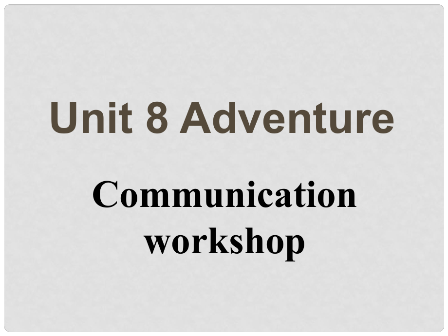 北京市昌平一中高中英语 Unit 8 Adventure Communication Workshop课件 北师大版必修3_第1页