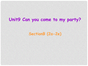 遼寧省東港市黑溝中學(xué)八年級(jí)英語上冊 Unit 9 Can you come to my party Section B（2a2e）課件 （新版）人教新目標(biāo)版