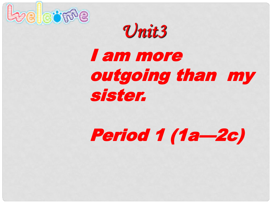 天津市東麗區(qū)徐莊子中學(xué)八年級(jí)英語(yǔ)上冊(cè) Unit 3 I’m more outgoing than my sister課件 （新版）人教新目標(biāo)版_第1頁(yè)