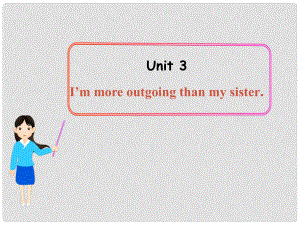 陜西省漢中市佛坪縣初級中學(xué)八年級英語上冊 Unit 3 I'm more outgoing than my sister Period 7課件 （新版）人教新目標(biāo)版