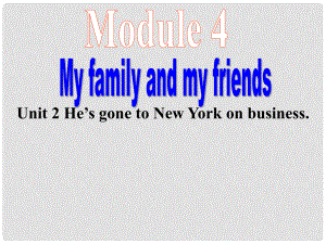 八年級(jí)英語Module 4 My Family and friends Unit2 He’s gone to New York on business課件外研版