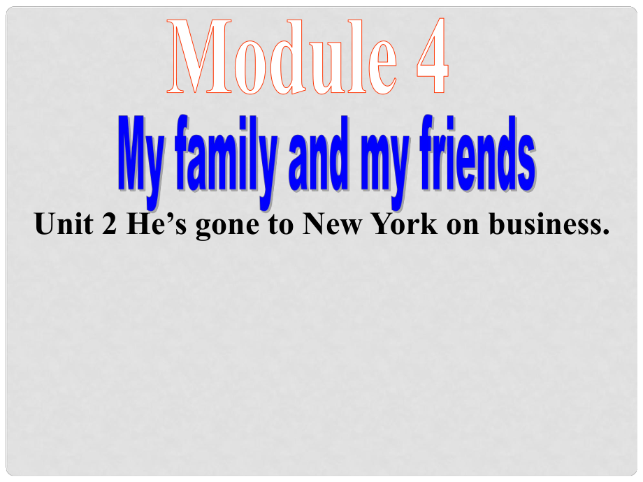 八年級(jí)英語Module 4 My Family and friends Unit2 He’s gone to New York on business課件外研版_第1頁