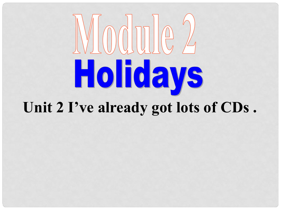 八年級英語Module 2 Holidays Unit 2 I’ve already got lots of CDs 課件外研版_第1頁