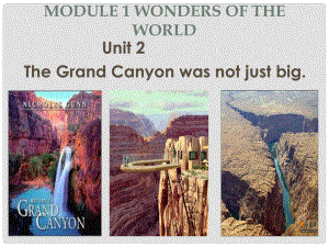 九年級英語上冊 Module 1 Unit 2 The Grand Canyon was not just big課件 （新版）外研版