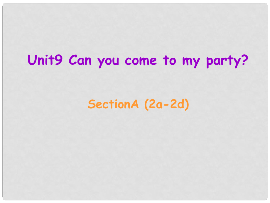 遼寧省東港市黑溝中學(xué)八年級(jí)英語上冊(cè) Unit 9 Can you come to my party Section A（2a2d）課件 （新版）人教新目標(biāo)版_第1頁