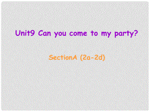 遼寧省東港市黑溝中學(xué)八年級(jí)英語(yǔ)上冊(cè) Unit 9 Can you come to my party Section A（2a2d）課件 （新版）人教新目標(biāo)版