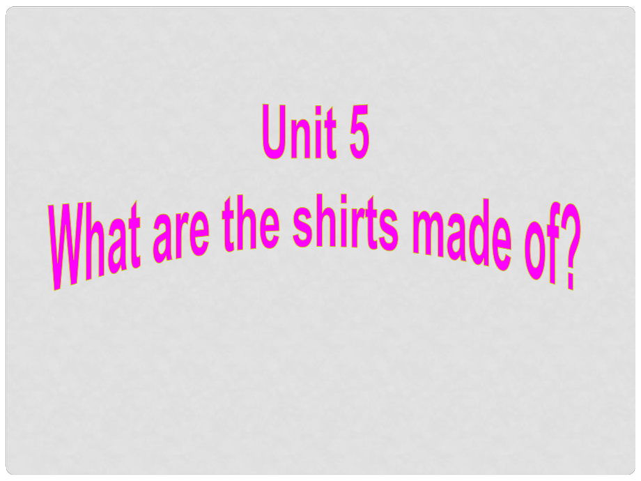 浙江省紹興縣楊汛橋鎮(zhèn)中學(xué)九年級(jí)英語(yǔ)全冊(cè) Unit 5 What are the shirts made of Section A 1課件 （新版）人教新目標(biāo)版_第1頁(yè)