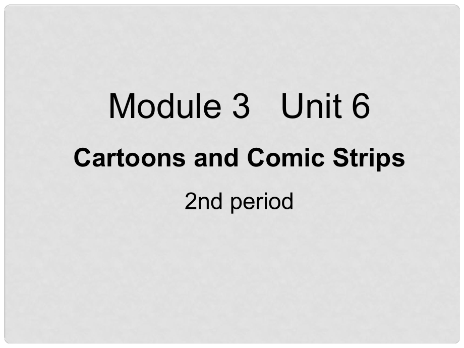 高一英語上冊 Module 3 Unit 6 Cartoons and Comic Strips 2nd period課件 上海新世紀版_第1頁