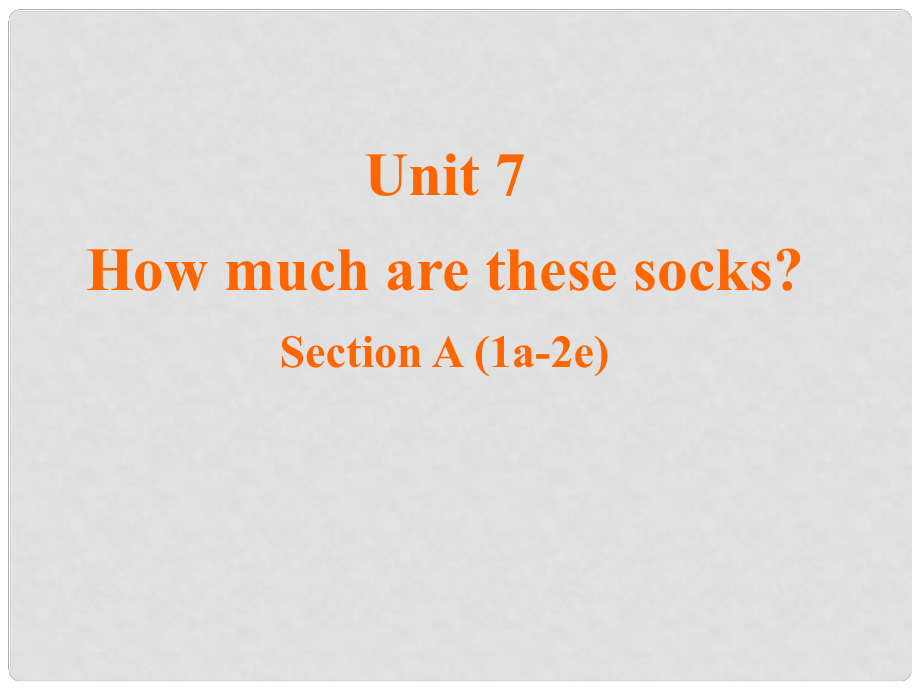 七年級英語上冊 Unit 7 How much are these socks？（第1課時）課件 （新版）人教新目標版_第1頁