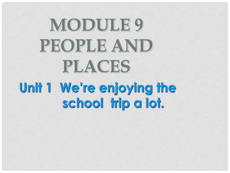 七年級英語上冊 Module 9 Unit 1We’re enjoying the school trip a lot課件 （新版）外研版_第1頁