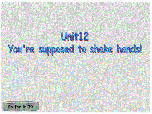 英語九年級(jí) Unit 12 You are supposed to shake hands. 單元 課件