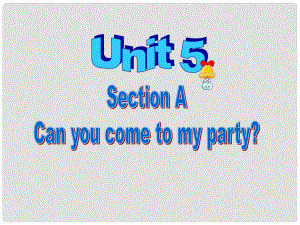 八年級英語上冊 unit5can you come to my party課件 人教新目標版