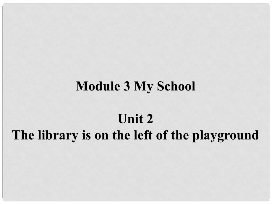 遼寧省凌海市石山初級中學七年級英語上冊 Module 3 Unit 2 The library is on the left of the playground課件 （新版）外研版_第1頁