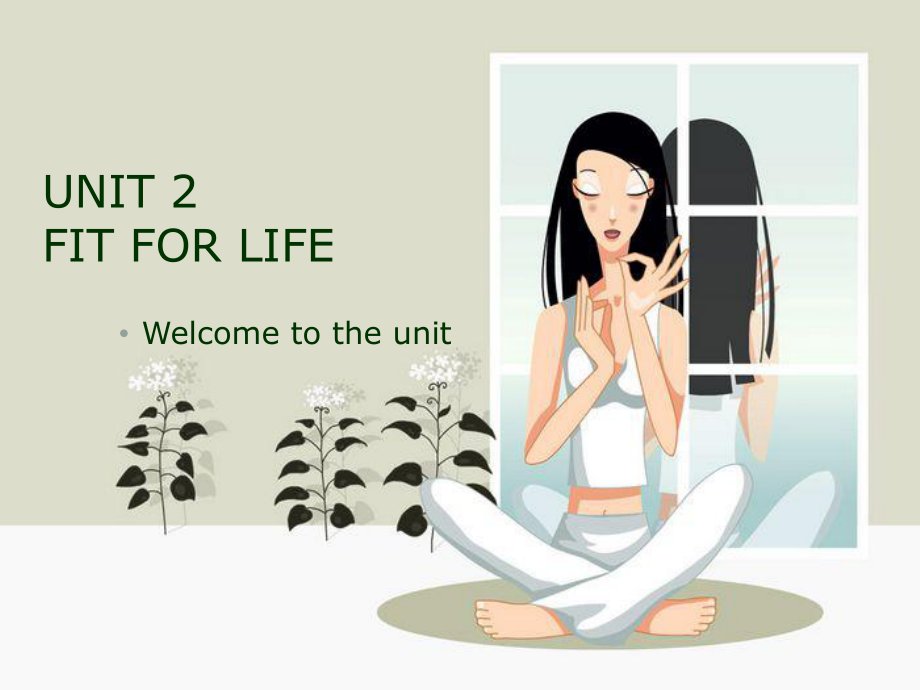 七年級(jí)英語Unit2 Fit for lifewelcome to the unit課件牛津版選修七_(dá)第1頁