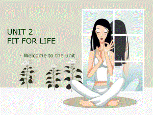 七年級(jí)英語(yǔ)Unit2 Fit for lifewelcome to the unit課件牛津版選修七