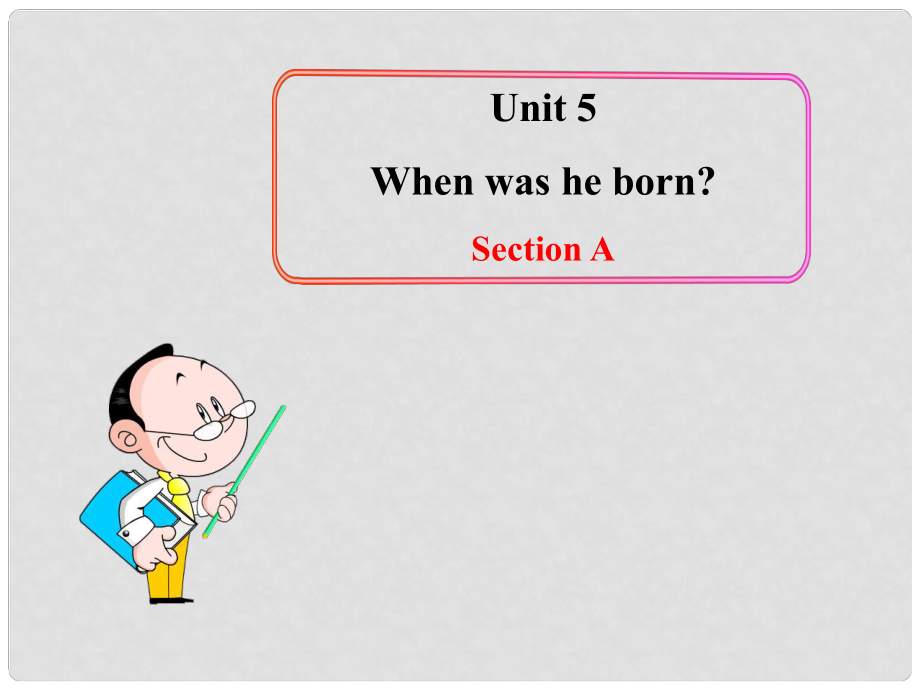 七年級英語下冊 Unit 5 When was he born Section AB課件 魯教版_第1頁