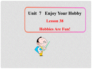 八年級英語上冊 Unit 7 Lesson 38 Hobbies Are Fun！課件 （新版）冀教版