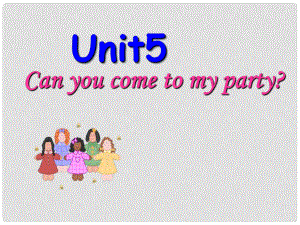 八年級英語上冊unit5Can you come to my party課件 人教新目標版