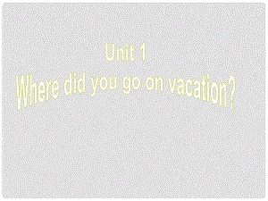 江西省上饒縣清水中學(xué)八年級英語上冊 Unit 1 Where did you go on vacation Section A（Grammar Foucs3c）課件 （新版）人教新目標(biāo)版