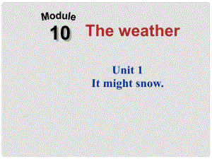 八年級英語上冊 Module 10 Unit 1 It might snow課件 （新版）外研版