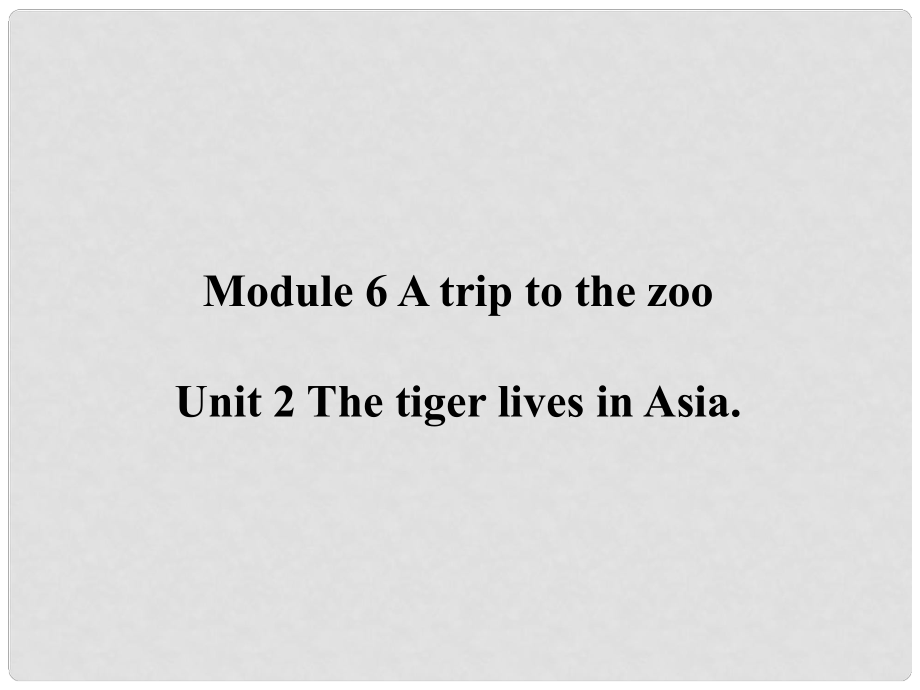 七年級英語上冊 Module 6 A trip to the zoo Unit 2 The tiger lives in Asia課件 （新版）外研版_第1頁