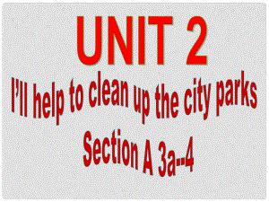 八年級(jí)英語(yǔ)下冊(cè) Unit 2 I’ll help to clean up the city parks Section A 3a4課件 （新版）人教新目標(biāo)版