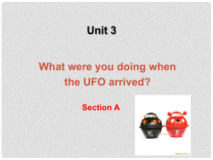 湖北省十堰市東風(fēng)四中八年級英語上冊 Unit 3 What were you doing when the UFO arrived Section A2課件 人教新目標(biāo)版