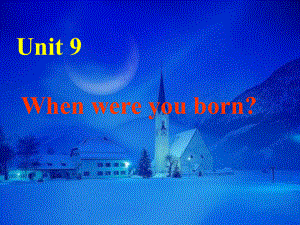 八年級(jí)英語(yǔ)上冊(cè) Unit 9When were you born課件 人教新目標(biāo)版