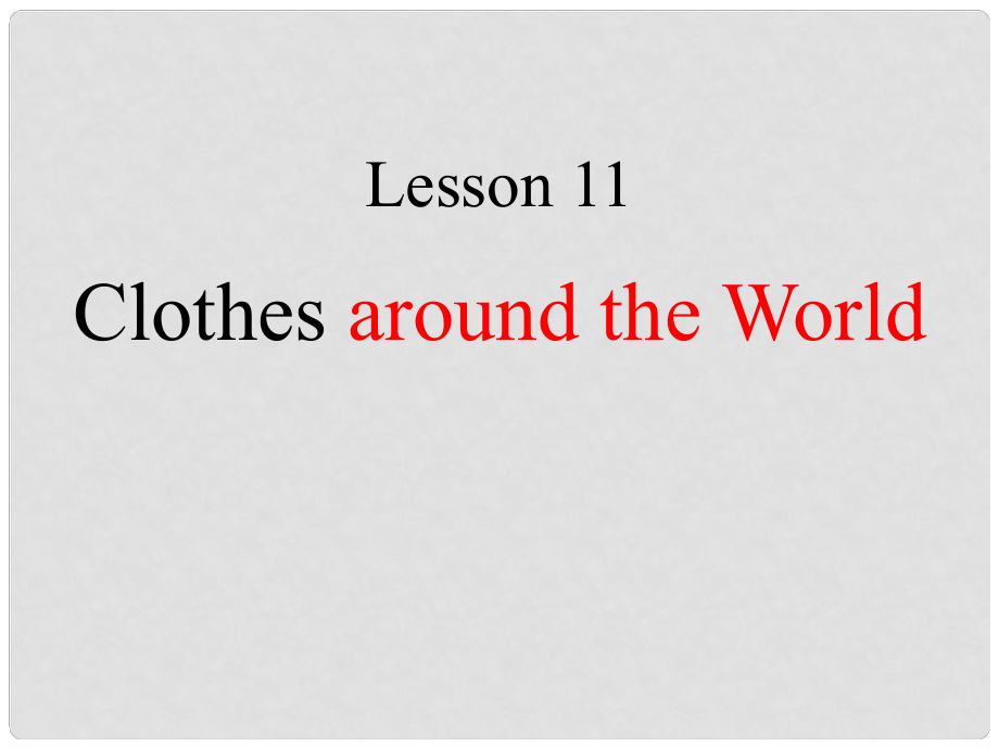 甘肅省玉門(mén)市花海中學(xué)七年級(jí)英語(yǔ)上冊(cè) Unit 2 Colours and Clothes Lesson 11 Clothes around the World課件 冀教版_第1頁(yè)