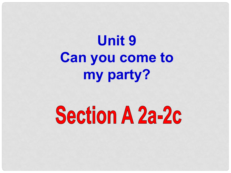 天津市東麗區(qū)徐莊子中學八年級英語上冊 Unit 9 Can you come to my party？Section A(2a2c)課件 （新版）人教新目標版_第1頁