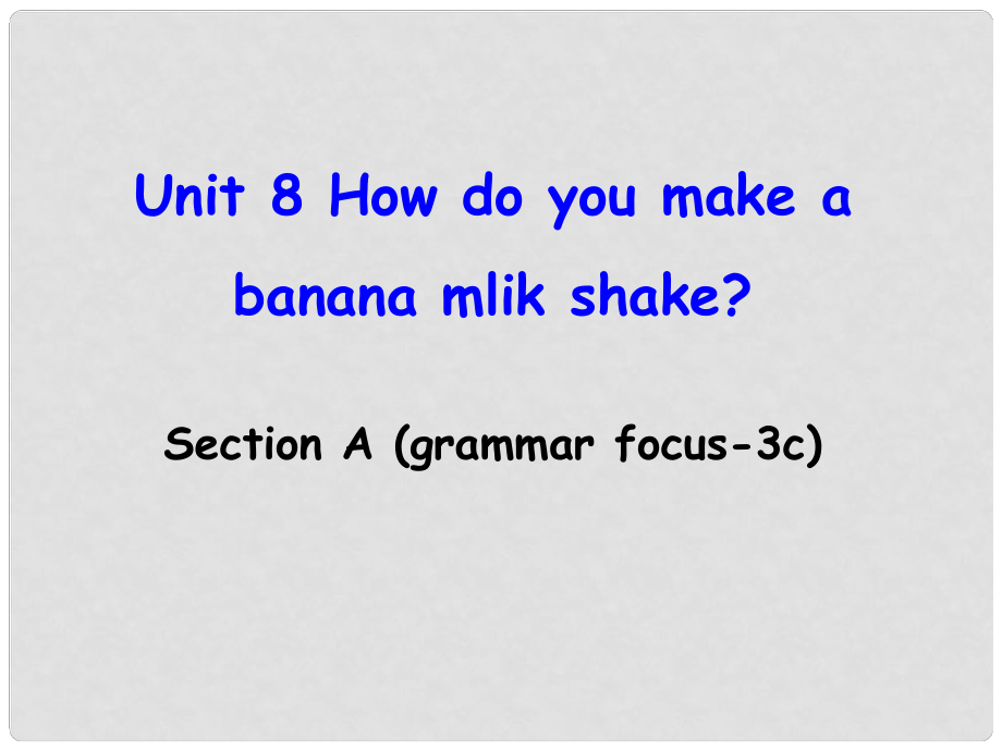 遼寧省東港市黑溝中學(xué)八年級(jí)英語上冊(cè) Unit 8 How do you make a banana milk shake Section A（grammar focus3c）課件 （新版）人教新目標(biāo)版_第1頁