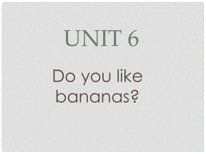 遼寧省燈塔市第二初級(jí)中學(xué)七年級(jí)英語(yǔ)上冊(cè) Unit 6 Do you like bananas？（第1課時(shí)）課件 （新版）人教新目標(biāo)版